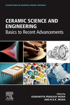 Ceramic Science and Engineering: Basics to Recent Advancements by Misra, Kamakhya Prakash
