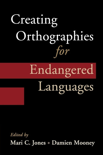Creating Orthographies for Endangered Languages by Jones, Mari C.
