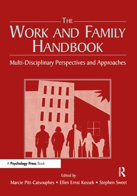 The Work and Family Handbook: Multi-Disciplinary Perspectives and Approaches by Pitt-Catsouphes, Marcie