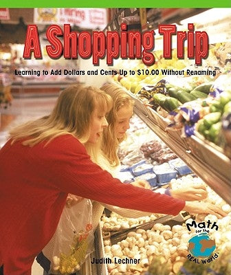 A Shopping Trip: Learning to Add Dollars and Cents Up to $10.00 Without Regrouping by Linde, Barbara M.