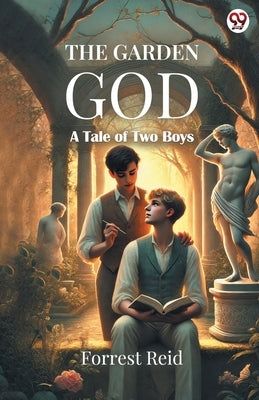 The Garden God A Tale of Two Boys by Reid, Forrest