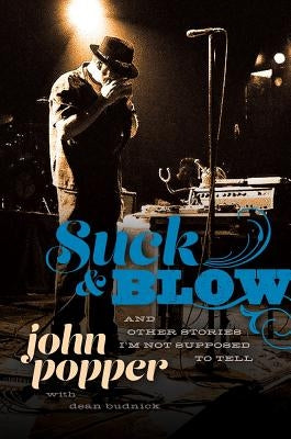 Suck and Blow: And Other Stories I'm Not Supposed to Tell by Popper, John
