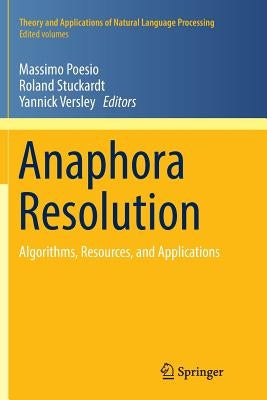 Anaphora Resolution: Algorithms, Resources, and Applications by Poesio, Massimo