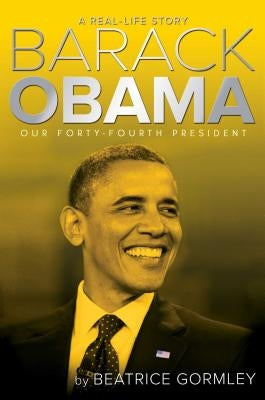 Barack Obama: Our Forty-Fourth President by Gormley, Beatrice
