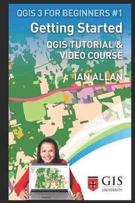 Getting Started: Qgis Tutorial & Video Course by Allan, Ian