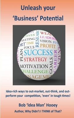 Unleash your business potential by Hooey, Bob 'Idea Man'