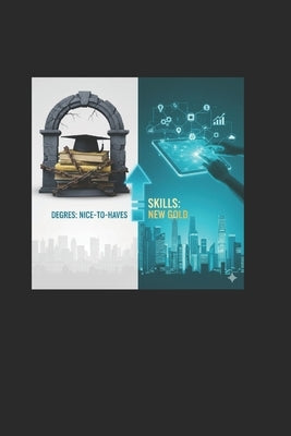 The Skills Advantage: Why Degrees are the New "Nice-to-Haves" and Skills are the New Gold: The Modern Career Series by Salleh, Ahmad