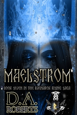 Maelstrom: Book Seven of the Ragnarok Rising Saga by Roberts, D. A.