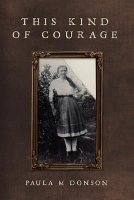 This Kind of Courage by Donson, Paula M.