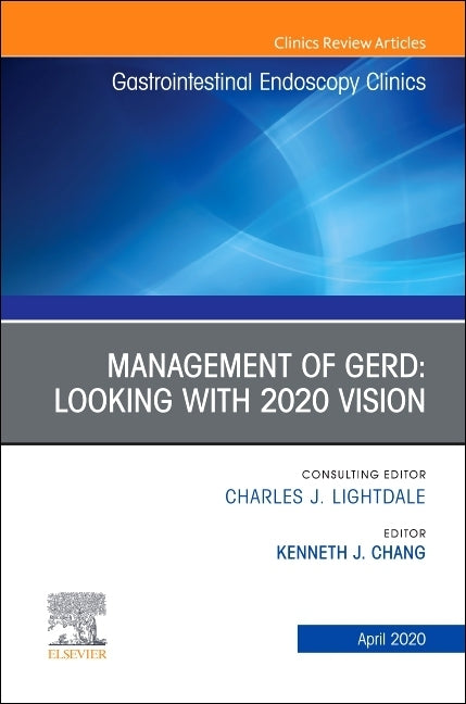 Management of Gerd, an Issue of Gastrointestinal Endoscopy Clinics: Volume 30-2 by Chang, Kenneth J. MC
