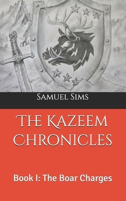 The Kazeem Chronicles: Book I: The Boar Charges by Sims, Samuel P.