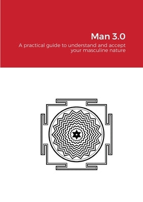 Man 3.0 - print: A practical guide to understand and accept your masculine nature by Tudor, Alex