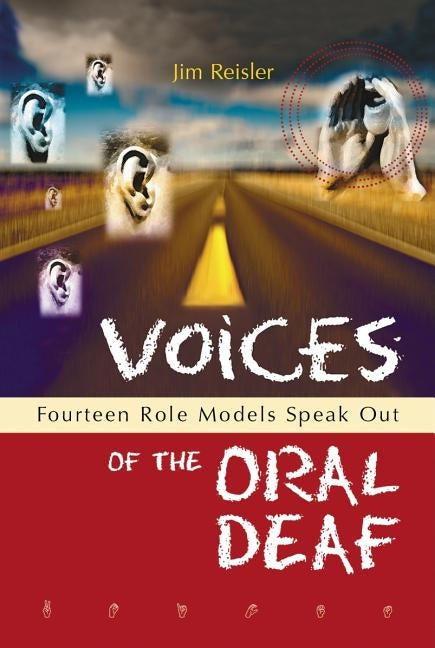 Voices of the Oral Deaf: Fifteen Role Models Speak Out by Reisler, Jim