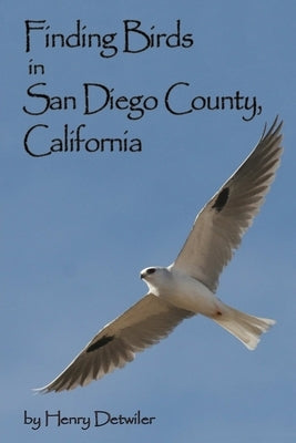 Finding Birds in San Diego County by Detwiler, Henry