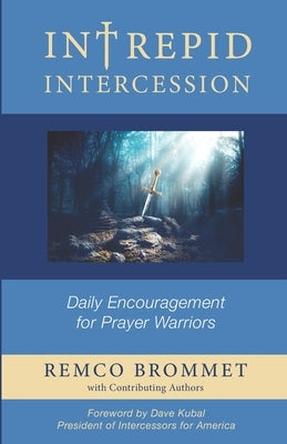Intrepid Intercession: Daily encouragement for prayer warriors by Kubal, Dave