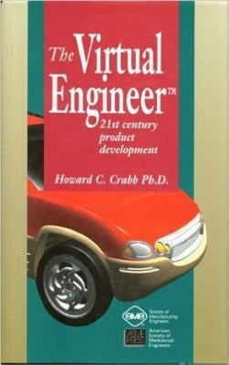 The Virtual Engineer: 21st Century Product Development by Crabb, Howard C.
