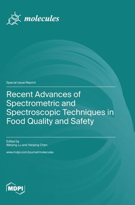 Recent Advances of Spectrometric and Spectroscopic Techniques in Food Quality and Safety by Lu, Weiying
