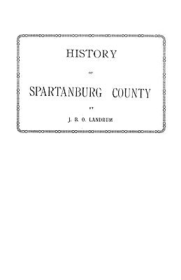 History of Spartanburg County [South Carolina] by Landrum, John B. O.