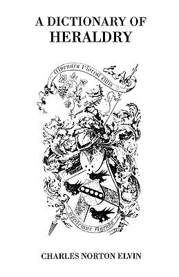 Dictionary of Heraldry by Elvin, Charles Norton