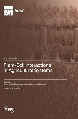 Plant-Soil Interactions in Agricultural Systems by Ali, Shahzad