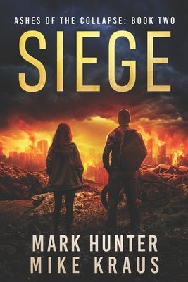 Siege: Ashes of the Collapse Book 2: (A Post-Apocalyptic Survival Thriller) by Kraus, Mike