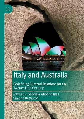 Italy and Australia: Redefining Bilateral Relations for the Twenty-First Century by Abbondanza, Gabriele