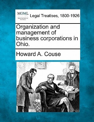 Organization and Management of Business Corporations in Ohio. by Couse, Howard A.