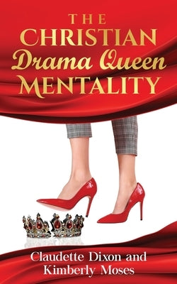 The Christian Drama Queen Mentality by Moses, Kimberly