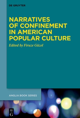 Narratives of Confinement in American Popular Culture by G?zel, Firuze