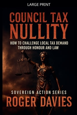 Council Tax Nullity: How to Challenge Local Tax Demands through Honour and Law by Davies, Roger