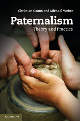 Paternalism: Theory and Practice by Coons, Christian