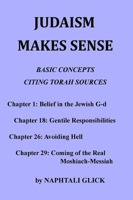 Judaism Makes Sense: Basic concepts citing Torah sources by Glick, Naphtali
