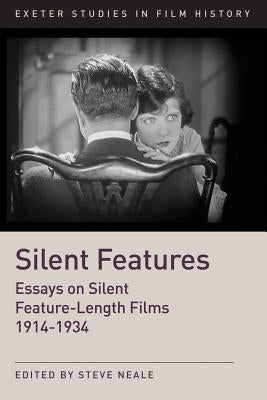 Silent Features: The Development of Silent Feature Films 1914 - 1934 by Neale, Steve Prof