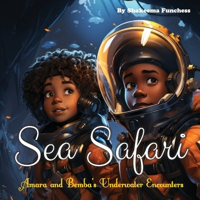 Sea Safari: Amara and Bemba's Underwater Encounters by Funchess, Shakeema