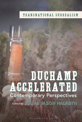 Duchamp Accelerated: Contemporary Perspectives by Haladyn, Julian J.