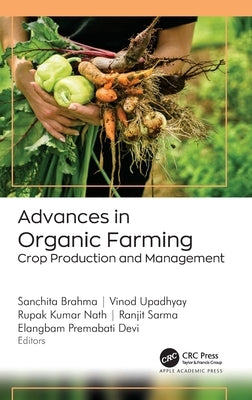 Advances in Organic Farming: Crop Production and Management by Brahma, Sanchita