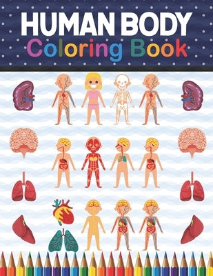 Human Body Coloring Book: Human Body Anatomy Coloring Book For Kids, Boys and Girls and Medical Students. Gift For Boys & Girls. Human Body Anat by Publication, Shirkaylene
