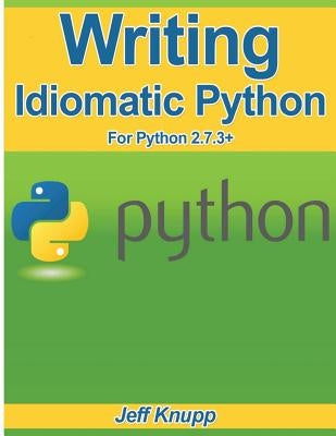 Writing Idiomatic Python 2.7.3 by Knupp, Jeff