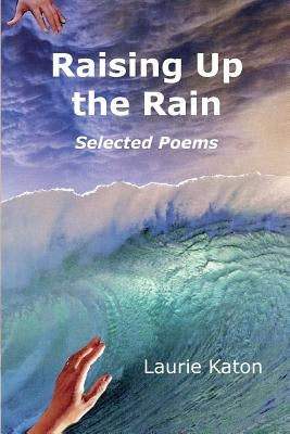 Raising Up the Rain by Katon, Laurie