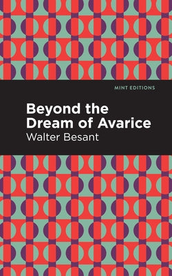 Beyond the Dreams of Avarice by Besant, Walter
