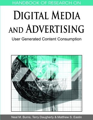 Handbook of Research on Digital Media and Advertising: User Generated Content Consumption by Eastin, Matthew S.