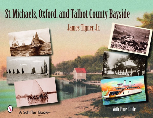 St. Michaels, Oxford, and the Talbot County Bayside by Tigner, James