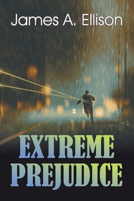Extreme Prejudice by Ellison, James a.