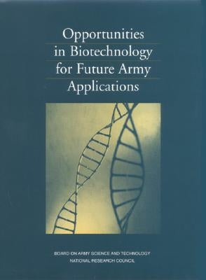 Opportunities in Biotechnology for Future Army Applications by National Research Council