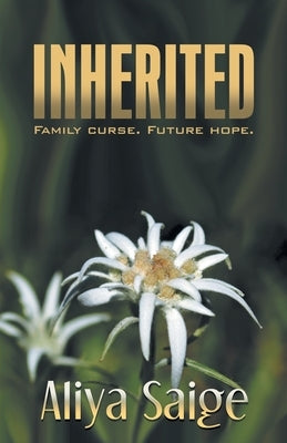 Inherited: Family Curse. Future Hope. (Second Edition) by Saige, Aliya