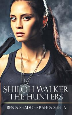 The Hunters: 5 & 6: Ben & Shadoe/Rafe & Sheila by Walker, Shiloh