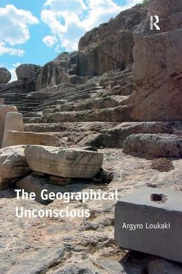 The Geographical Unconscious by Loukaki, Argyro