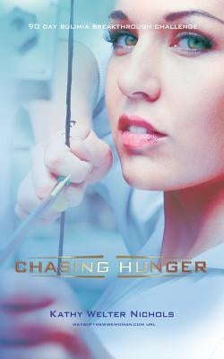 Chasing Hunger: The 90 Day Bulimia Breakthrough Challenge by Nichols, Kathy Welter
