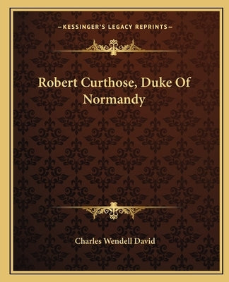 Robert Curthose, Duke Of Normandy by David, Charles Wendell