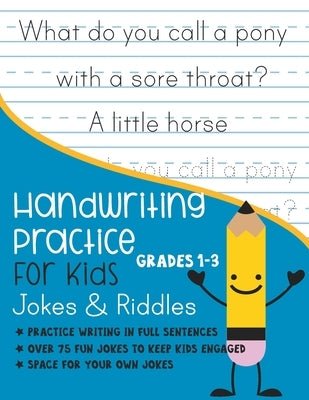 Handwriting Practice for Kids Grade 1-3 Jokes and Riddles: Practice writing in full sentences Over 75 Fun jokes to keep kids engaged Space for your ow by Journals, Kenniebstyles